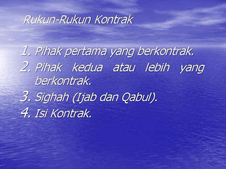 Rukun-Rukun Kontrak 1. Pihak pertama yang berkontrak. 2. Pihak kedua atau lebih yang berkontrak.