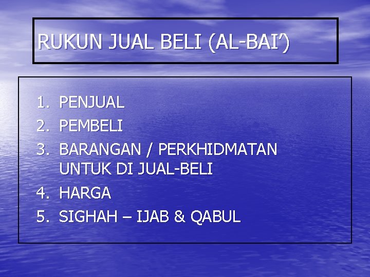 RUKUN JUAL BELI (AL-BAI’) 1. 2. 3. PENJUAL PEMBELI BARANGAN / PERKHIDMATAN UNTUK DI