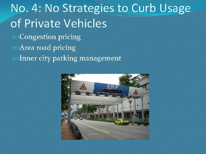 No. 4: No Strategies to Curb Usage of Private Vehicles Congestion pricing Area road