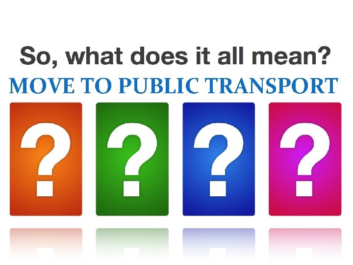 MOVE TO PUBLIC TRANSPORT 