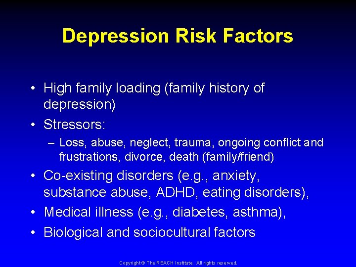 Depression Risk Factors • High family loading (family history of depression) • Stressors: –