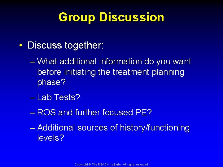 Group Discussion • Discuss together: – What additional information do you want before initiating