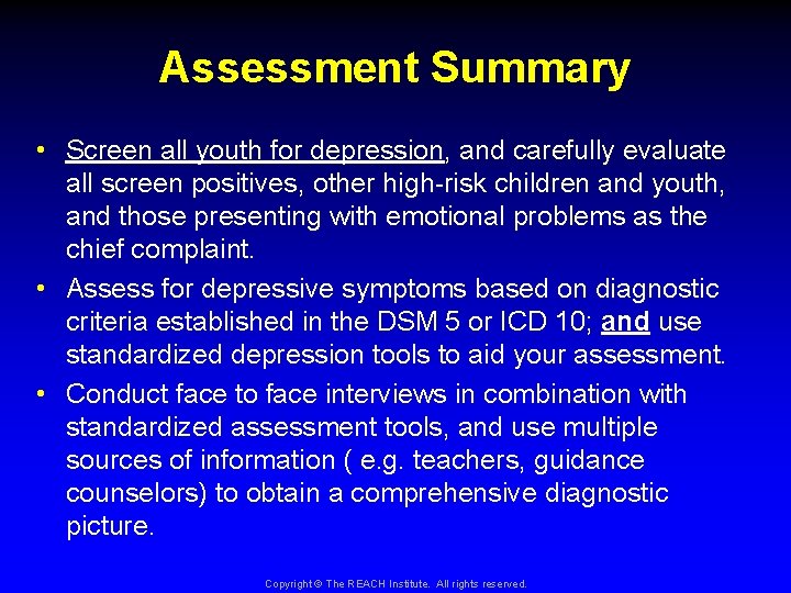Assessment Summary • Screen all youth for depression, and carefully evaluate all screen positives,