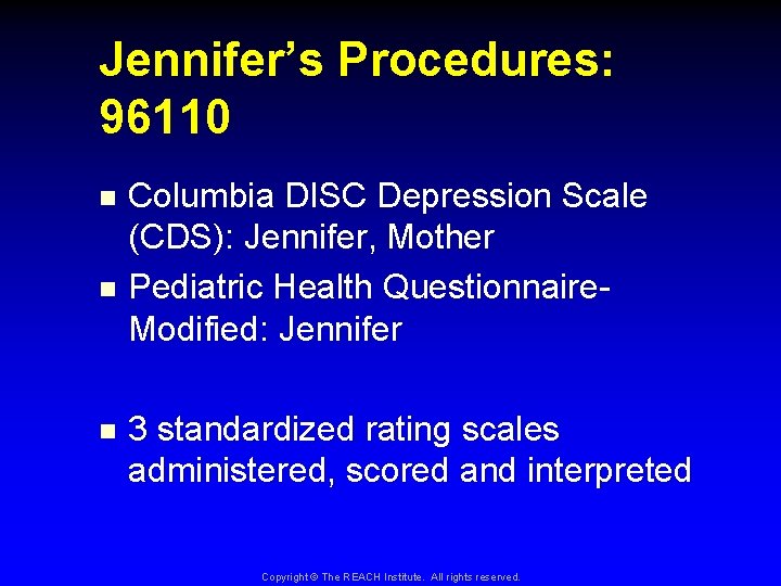 Jennifer’s Procedures: 96110 Columbia DISC Depression Scale (CDS): Jennifer, Mother n Pediatric Health Questionnaire.