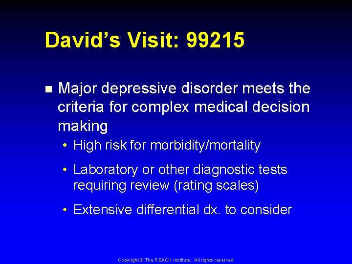 David’s Visit: 99215 n Major depressive disorder meets the criteria for complex medical decision