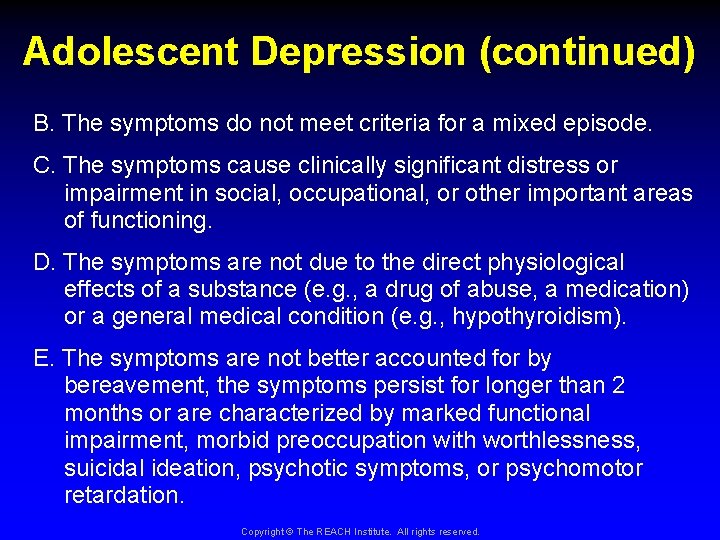 Adolescent Depression (continued) B. The symptoms do not meet criteria for a mixed episode.