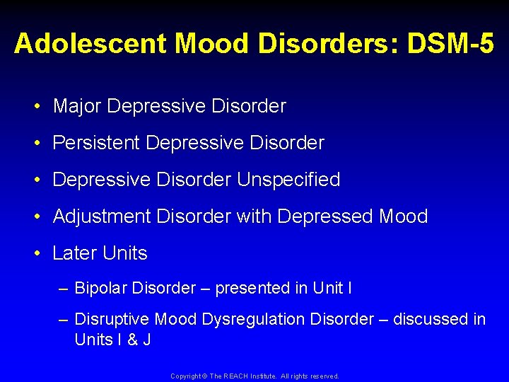 Adolescent Mood Disorders: DSM-5 • Major Depressive Disorder • Persistent Depressive Disorder • Depressive
