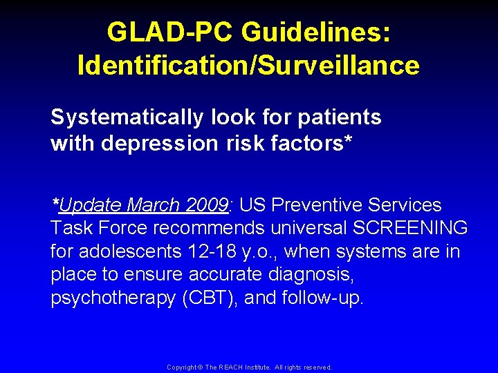 GLAD-PC Guidelines: Identification/Surveillance Systematically look for patients with depression risk factors* *Update March 2009: