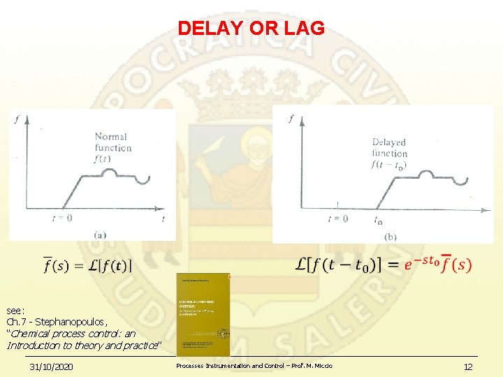 DELAY OR LAG • • see: Ch. 7 - Stephanopoulos, “Chemical process control: an