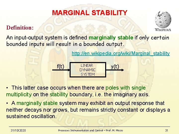 MARGINAL STABILITY Definition: An input-output system is defined marginally stable if only certain bounded