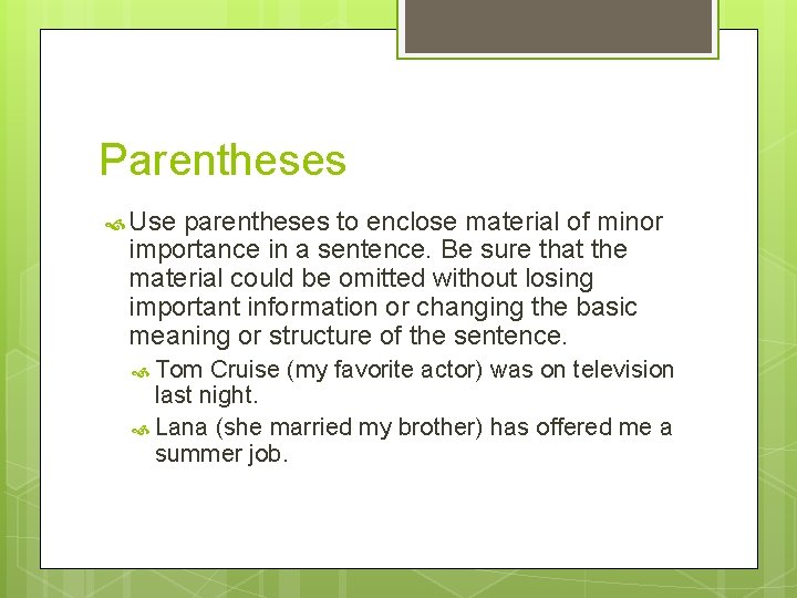 Parentheses Use parentheses to enclose material of minor importance in a sentence. Be sure