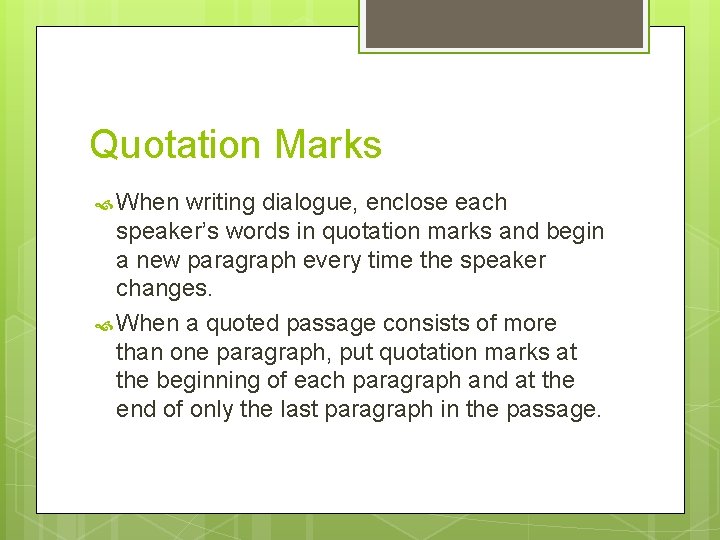 Quotation Marks When writing dialogue, enclose each speaker’s words in quotation marks and begin