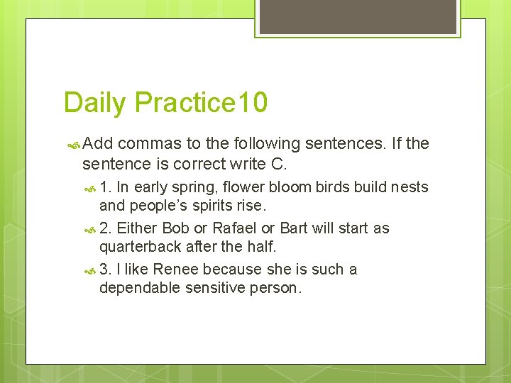 Daily Practice 10 Add commas to the following sentences. If the sentence is correct