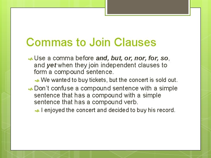 Commas to Join Clauses Use a comma before and, but, or, nor, for, so,