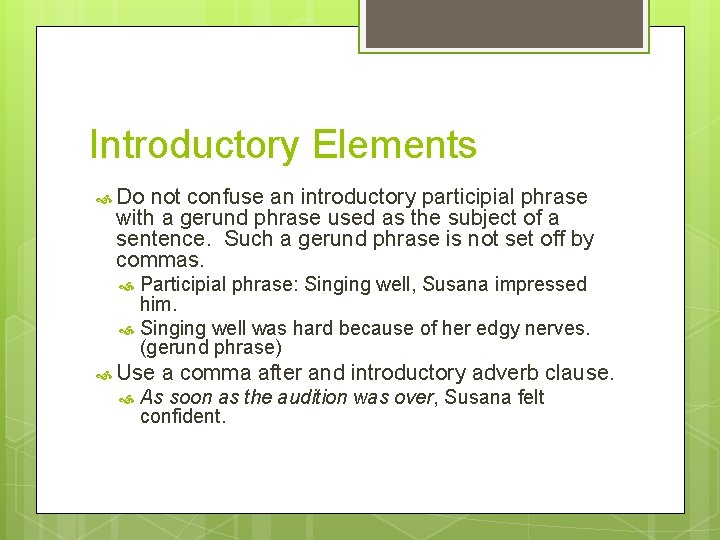 Introductory Elements Do not confuse an introductory participial phrase with a gerund phrase used