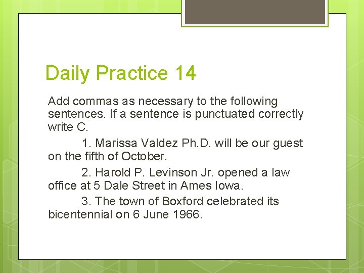 Daily Practice 14 Add commas as necessary to the following sentences. If a sentence