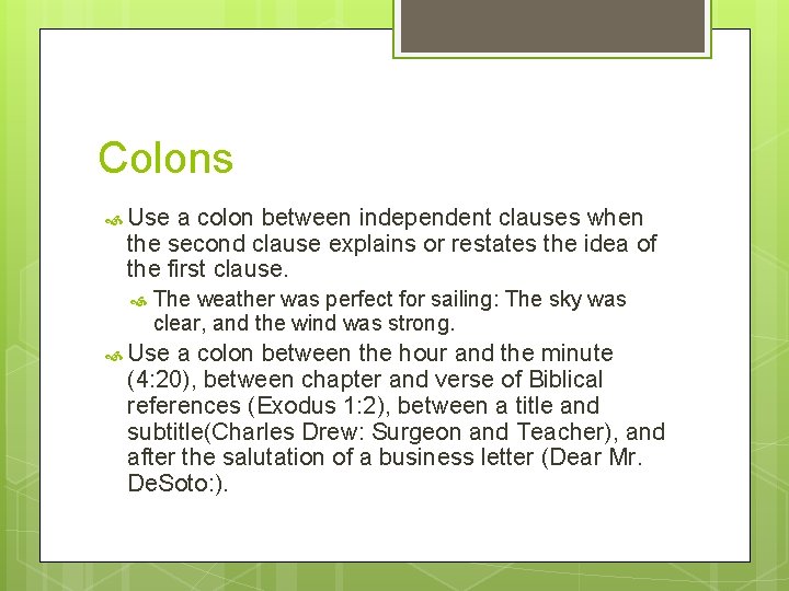 Colons Use a colon between independent clauses when the second clause explains or restates