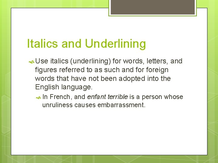 Italics and Underlining Use italics (underlining) for words, letters, and figures referred to as