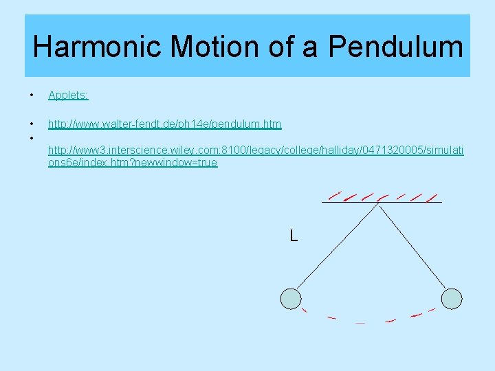 Harmonic Motion of a Pendulum • Applets: • • http: //www. walter-fendt. de/ph 14 Harmonic Motion of a Pendulum • Applets: • • http: //www. walter-fendt. de/ph 14