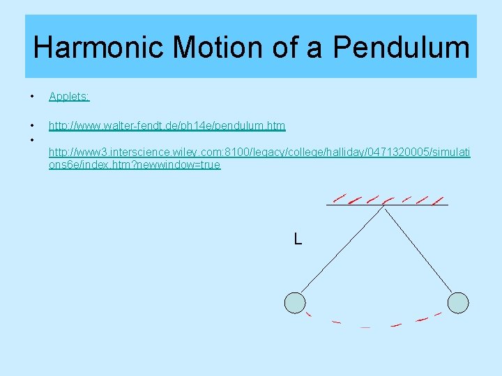 Harmonic Motion of a Pendulum • Applets: • • http: //www. walter-fendt. de/ph 14