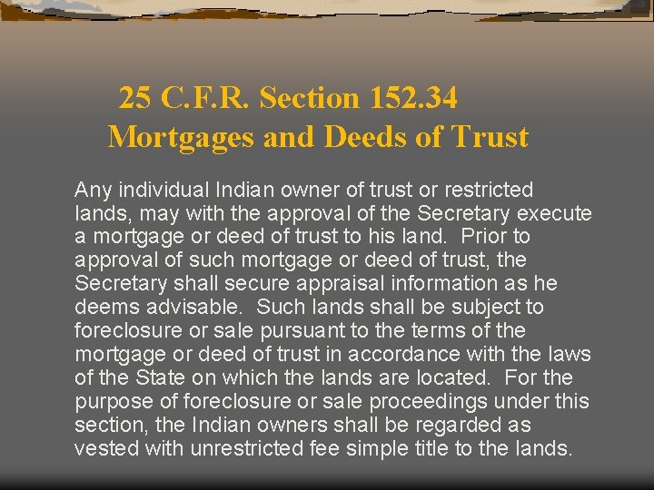 25 C. F. R. Section 152. 34 Mortgages and Deeds of Trust Any individual