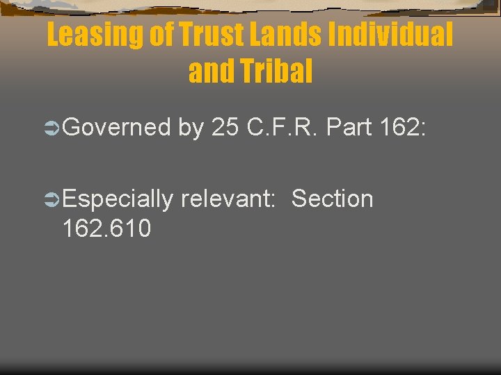 Leasing of Trust Lands Individual and Tribal Ü Governed by 25 C. F. R.