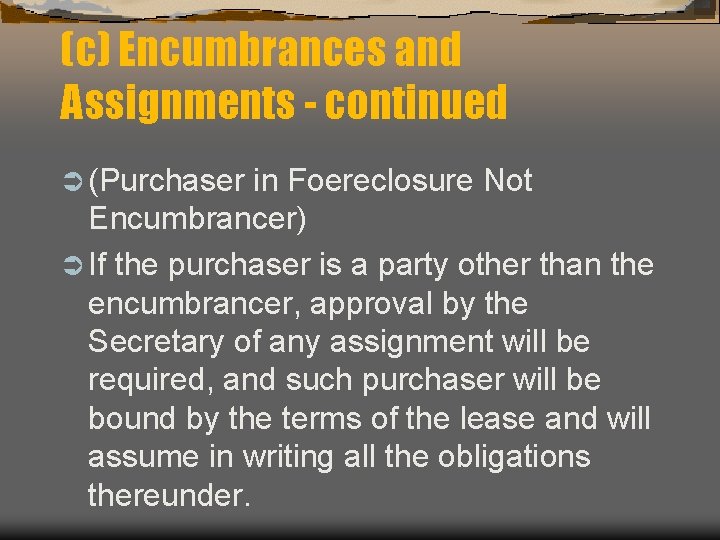 (c) Encumbrances and Assignments - continued Ü (Purchaser in Foereclosure Not Encumbrancer) Ü If