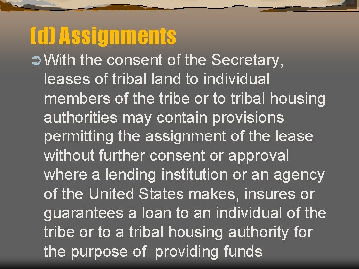(d) Assignments Ü With the consent of the Secretary, leases of tribal land to
