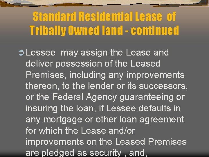 Standard Residential Lease of Tribally Owned land - continued Ü Lessee may assign the