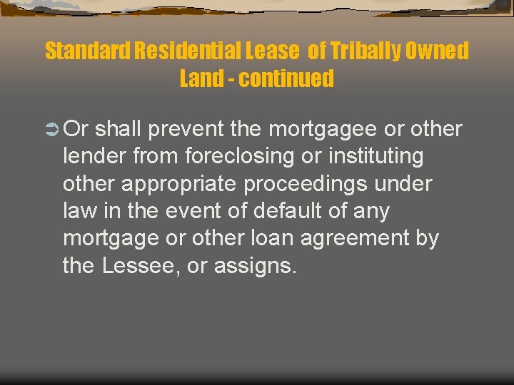 Standard Residential Lease of Tribally Owned Land - continued Ü Or shall prevent the