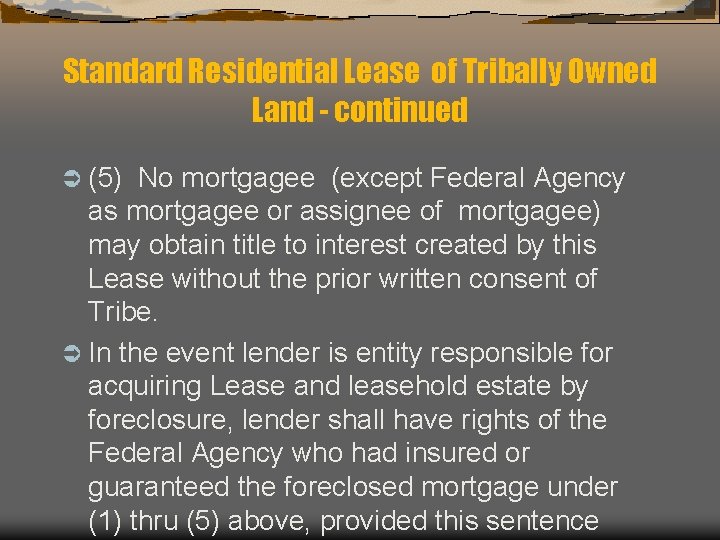 Standard Residential Lease of Tribally Owned Land - continued Ü (5) No mortgagee (except