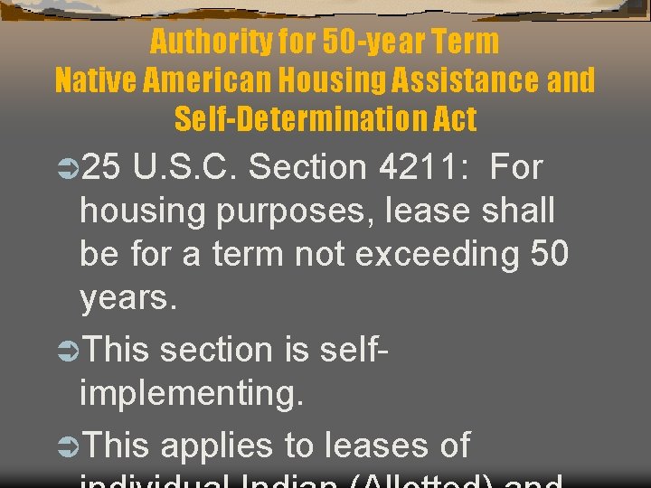 Authority for 50 -year Term Native American Housing Assistance and Self-Determination Act Ü 25