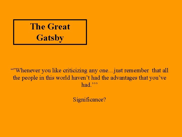 The Great Gatsby “’Whenever you like criticizing any one…just remember that all the people