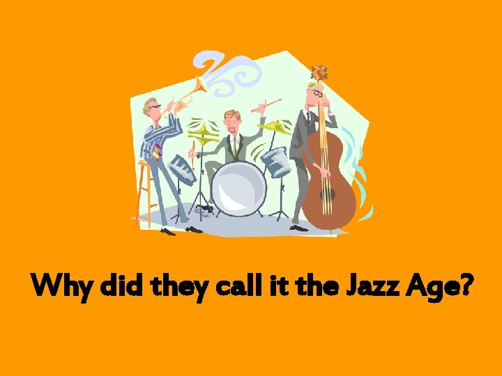 Why did they call it the Jazz Age? 