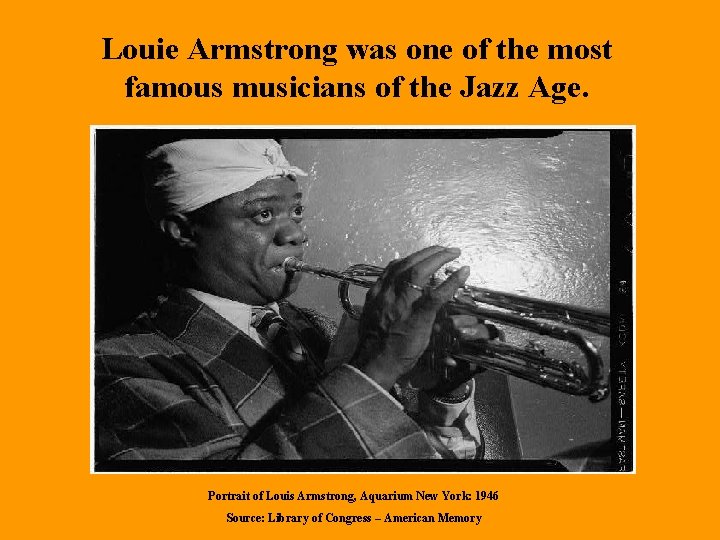Louie Armstrong was one of the most famous musicians of the Jazz Age. Portrait