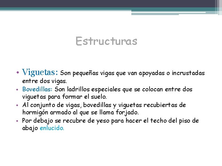 Estructuras • Viguetas: Son pequeñas vigas que van apoyadas o incrustadas entre dos vigas.