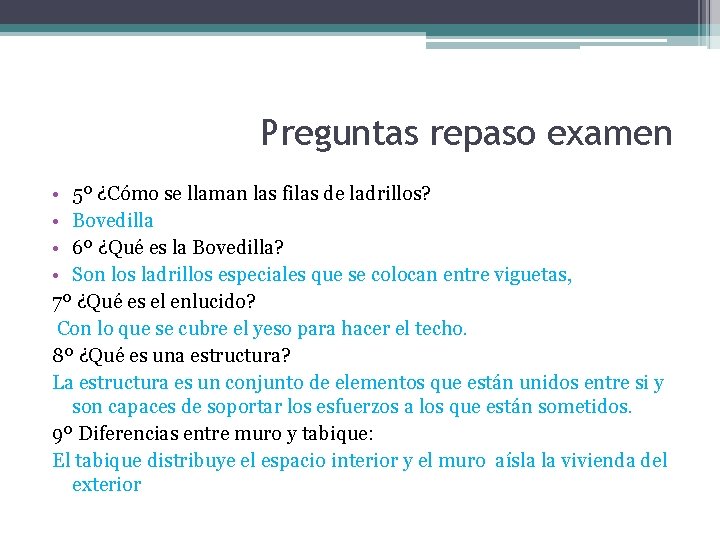 Preguntas repaso examen • 5º ¿Cómo se llaman las filas de ladrillos? • Bovedilla