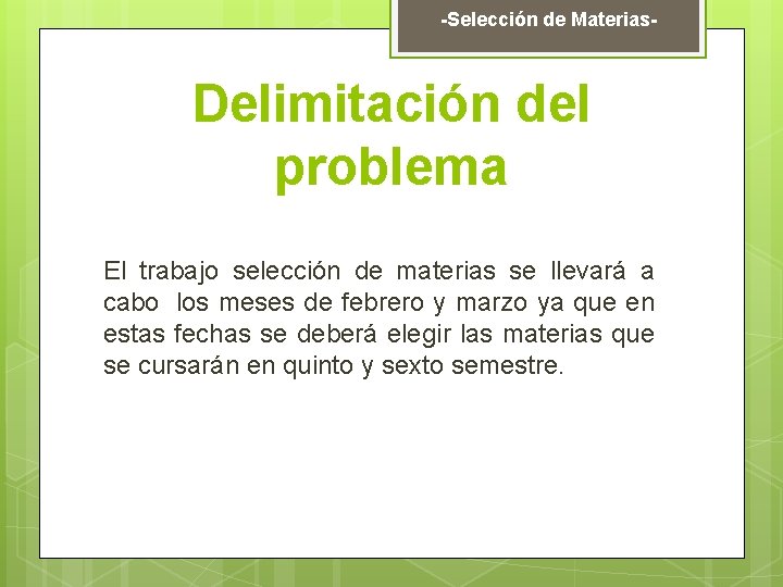 -Selección de Materias- Delimitación del problema El trabajo selección de materias se llevará a