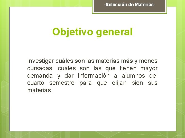 -Selección de Materias- Objetivo general Investigar cuáles son las materias más y menos cursadas,