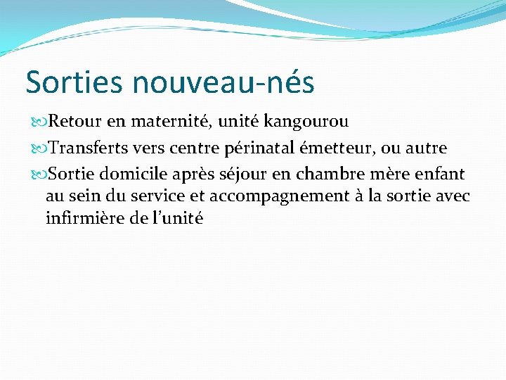 Sorties nouveau-nés Retour en maternité, unité kangourou Transferts vers centre périnatal émetteur, ou autre