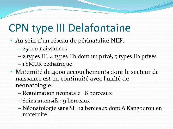 CPN type III Delafontaine • Au sein d’un réseau de périnatalité NEF: – 25000