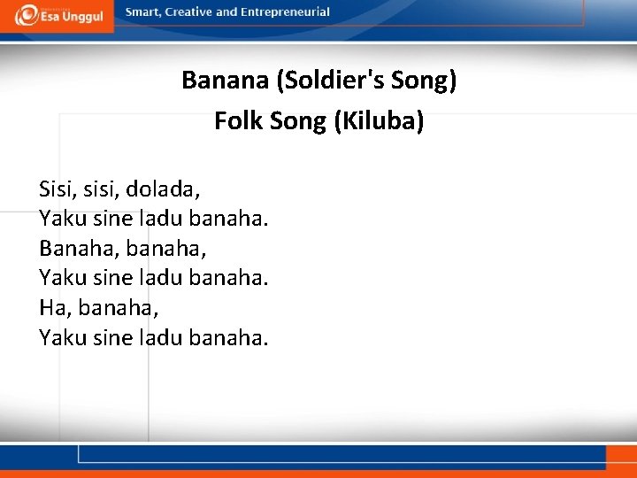 Banana (Soldier's Song) Folk Song (Kiluba) Sisi, sisi, dolada, Yaku sine ladu banaha. Banaha,