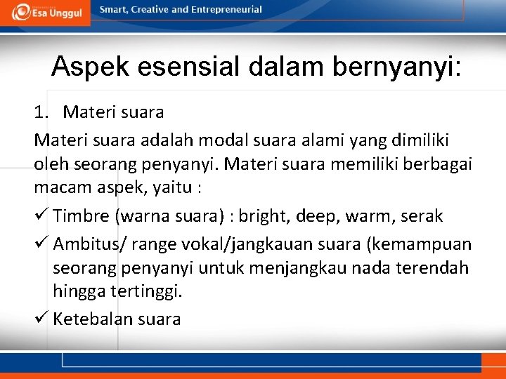 Aspek esensial dalam bernyanyi: 1. Materi suara adalah modal suara alami yang dimiliki oleh