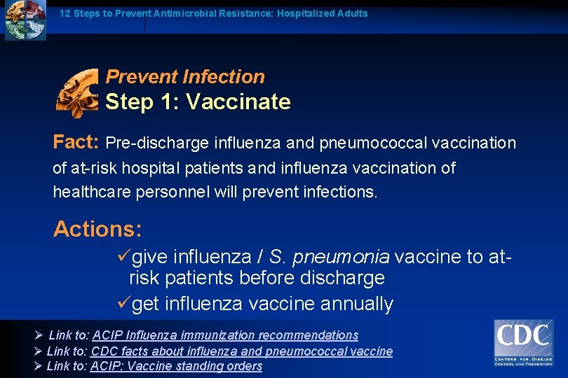 12 Steps to Prevent Antimicrobial Resistance: Hospitalized Adults Prevent Infection Step 1: Vaccinate Fact: