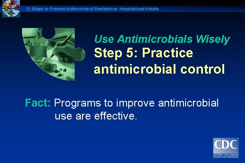 12 Steps to Prevent Antimicrobial Resistance: Hospitalized Adults Use Antimicrobials Wisely Step 5: Practice