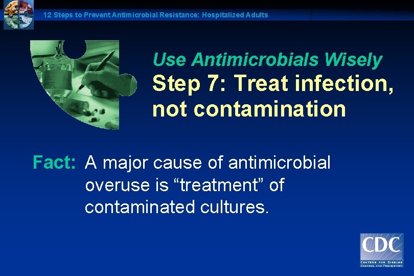 12 Steps to Prevent Antimicrobial Resistance: Hospitalized Adults Use Antimicrobials Wisely Step 7: Treat
