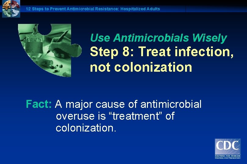 12 Steps to Prevent Antimicrobial Resistance: Hospitalized Adults Use Antimicrobials Wisely Step 8: Treat