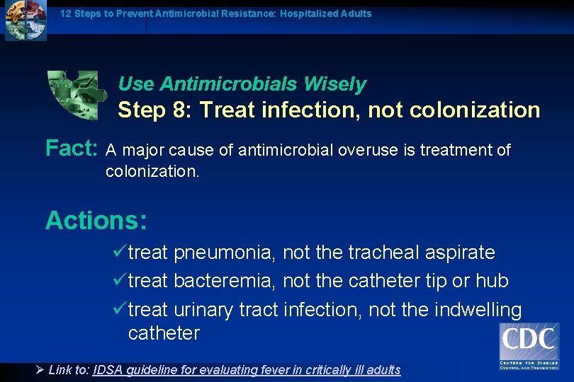 12 Steps to Prevent Antimicrobial Resistance: Hospitalized Adults Use Antimicrobials Wisely Step 8: Treat