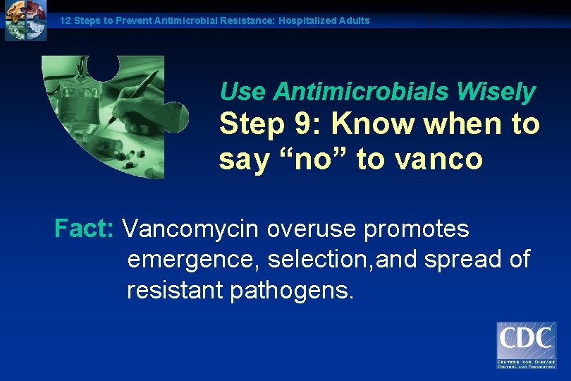 12 Steps to Prevent Antimicrobial Resistance: Hospitalized Adults Use Antimicrobials Wisely Step 9: Know