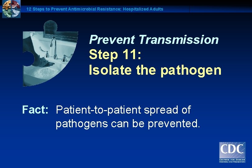12 Steps to Prevent Antimicrobial Resistance: Hospitalized Adults Prevent Transmission Step 11: Isolate the